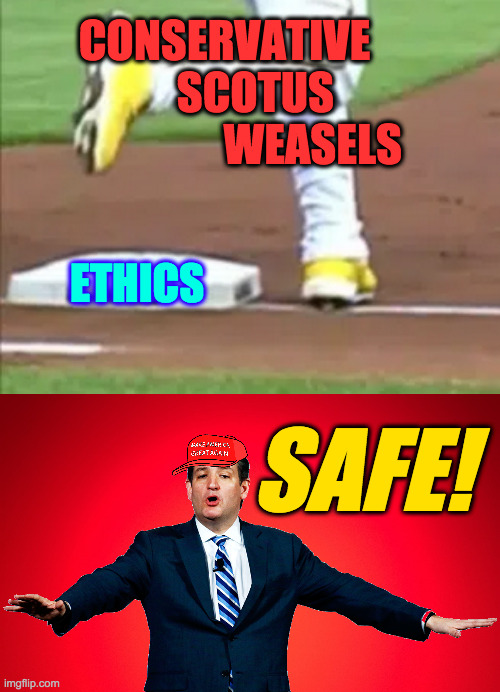 By 'checks and balances', the framers didn't mean bank accounts. | CONSERVATIVE
       SCOTUS
                    WEASELS; ETHICS; SAFE! | image tagged in red background,memes,scrotus,ethics,missed base | made w/ Imgflip meme maker