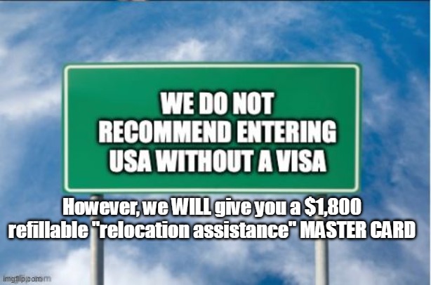 However, we WILL give you a $1,800 refillable "relocation assistance" MASTER CARD | made w/ Imgflip meme maker