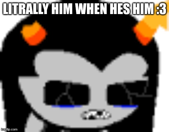 JERRY IS SO EQUIUS(((((REALLL))))) | LITRALLY HIM WHEN HES HIM :3 | image tagged in homestuck | made w/ Imgflip meme maker