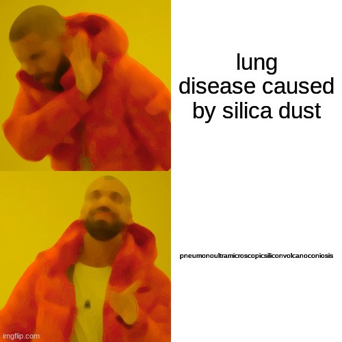 pneumonoultramicroscopicsiliconvolcanoconiosis | lung disease caused by silica dust; pneumonoultramicroscopicsiliconvolcanoconiosis | image tagged in memes,drake hotline bling | made w/ Imgflip meme maker