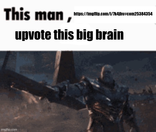 im is really smart | https://imgflip.com/i/7k4jbv#com25384354; upvote this big brain | image tagged in this man _____ him | made w/ Imgflip meme maker