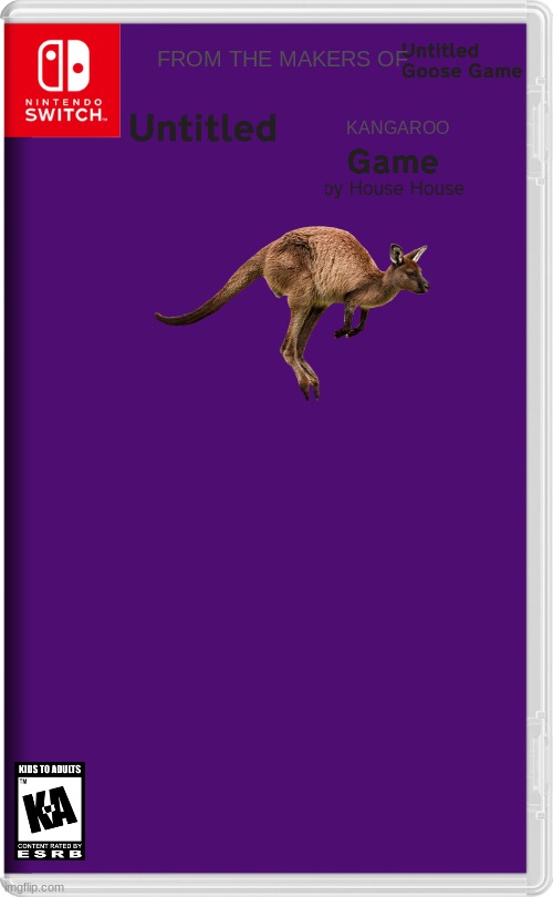 untitled kangaroo game | FROM THE MAKERS OF; KANGAROO | image tagged in nintendo switch,untitled goose game,fake,spin offs | made w/ Imgflip meme maker