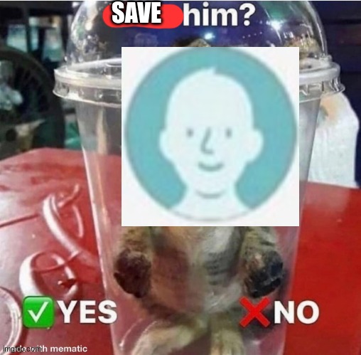 SAVE | made w/ Imgflip meme maker