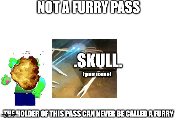 not a furry pass | .SKULL. | image tagged in not a furry pass | made w/ Imgflip meme maker