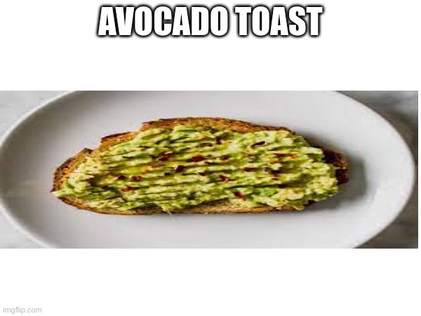 angers the funstream users without lettuce | AVOCADO TOAST | image tagged in damn | made w/ Imgflip meme maker