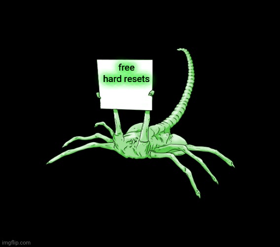 Facehugger Alien Sign | free hard resets | image tagged in facehugger alien sign | made w/ Imgflip meme maker