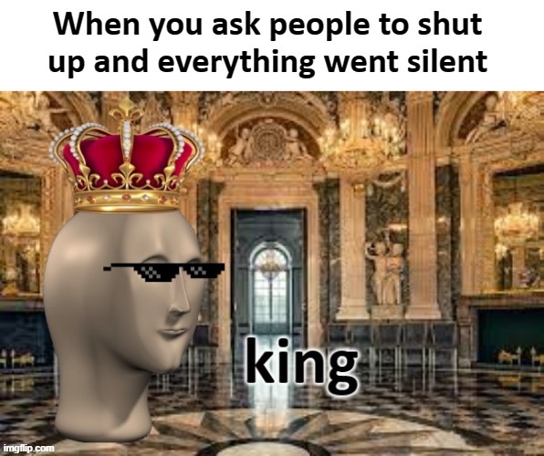 Not Relatable | When you ask people to shut up and everything went silent | image tagged in panik kalm panik,meme man | made w/ Imgflip meme maker