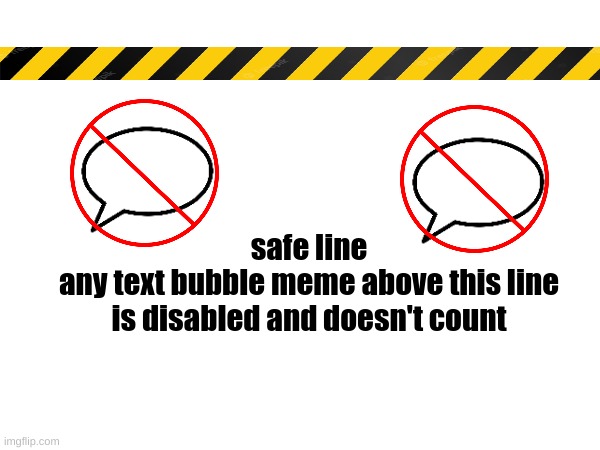 don't worry guys, I saved you all | safe line
any text bubble meme above this line is disabled and doesn't count | made w/ Imgflip meme maker