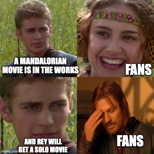 Not to mention Dawn of the Jedi | A MANDALORIAN MOVIE IS IN THE WORKS; FANS; FANS; AND REY WILL GET A SOLO MOVIE | image tagged in anakin padme 4 panel,star wars,the mandalorian,movie,jedi,boromir | made w/ Imgflip meme maker