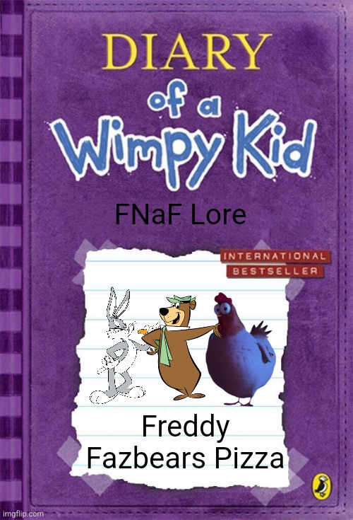 I FOunD ThIS NeW DiaRy Of A WhiMpY KiD BoOk | FNaF Lore; Freddy Fazbears Pizza | image tagged in fnaf | made w/ Imgflip meme maker
