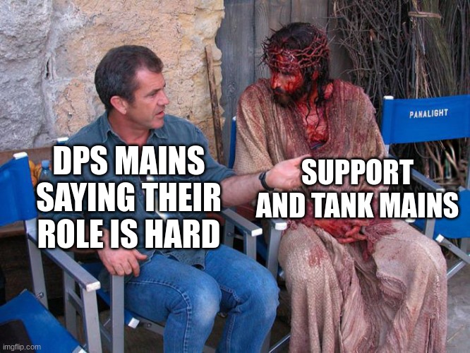 And they're always toxic | SUPPORT AND TANK MAINS; DPS MAINS SAYING THEIR ROLE IS HARD | image tagged in mel gibson and jesus christ | made w/ Imgflip meme maker