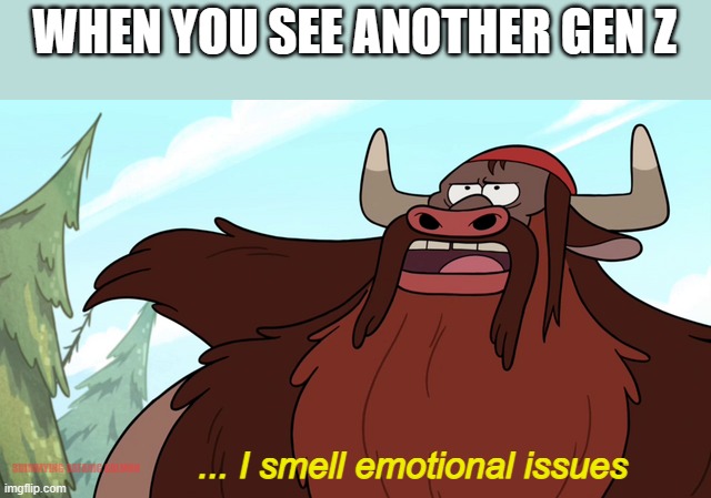 gravity falls is too true | WHEN YOU SEE ANOTHER GEN Z; ... I smell emotional issues; SHIMMYING SATANIC SALMON | image tagged in gravity falls | made w/ Imgflip meme maker