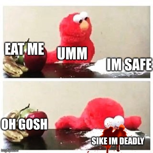 elmo dies | EAT ME; UMM; IM SAFE; OH GOSH; SIKE IM DEADLY | made w/ Imgflip meme maker