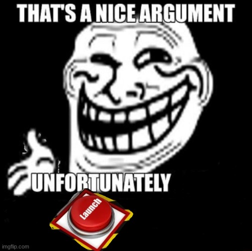 That's a Nice Argument | image tagged in that's a nice argument | made w/ Imgflip meme maker