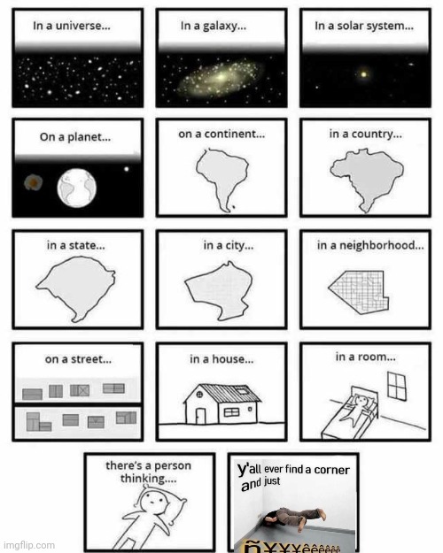 in a universe in a galaxy person thinking | image tagged in in a universe in a galaxy person thinking | made w/ Imgflip meme maker