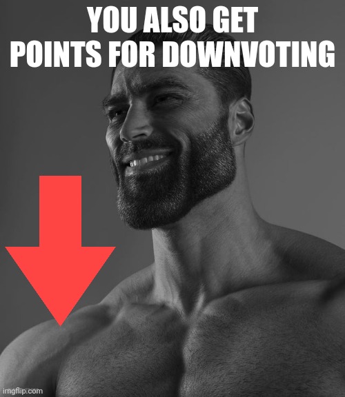 Giga Chad | YOU ALSO GET POINTS FOR DOWNVOTING | image tagged in giga chad | made w/ Imgflip meme maker
