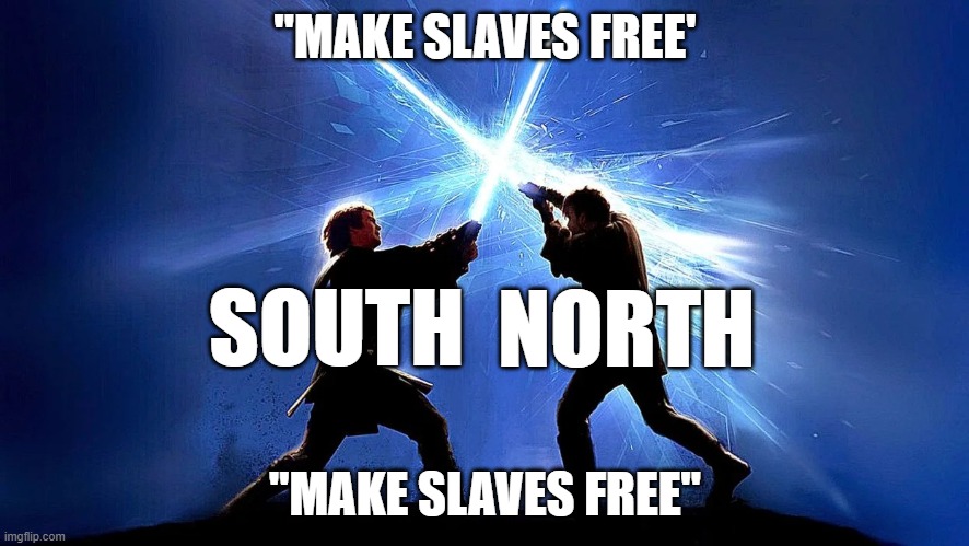 light saber duel | "MAKE SLAVES FREE'; SOUTH; NORTH; "MAKE SLAVES FREE" | image tagged in light saber duel,star wars | made w/ Imgflip meme maker