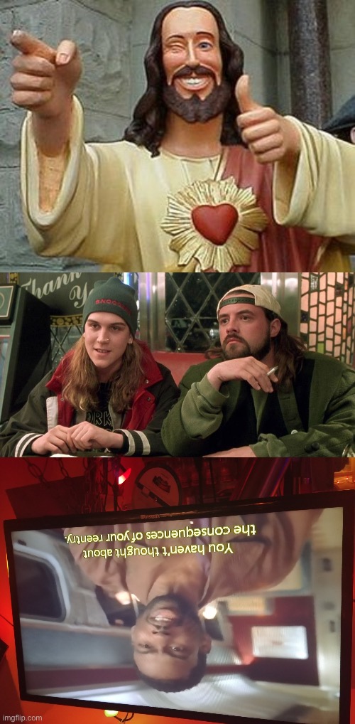 image tagged in jesus dogma,dogma jay silent bob,rufus consequences | made w/ Imgflip meme maker