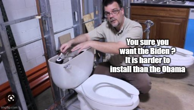 You sure you want the Biden ?
It is harder to install than the Obama | made w/ Imgflip meme maker