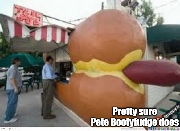 Pretty sure Pete Bootyfudge does | made w/ Imgflip meme maker