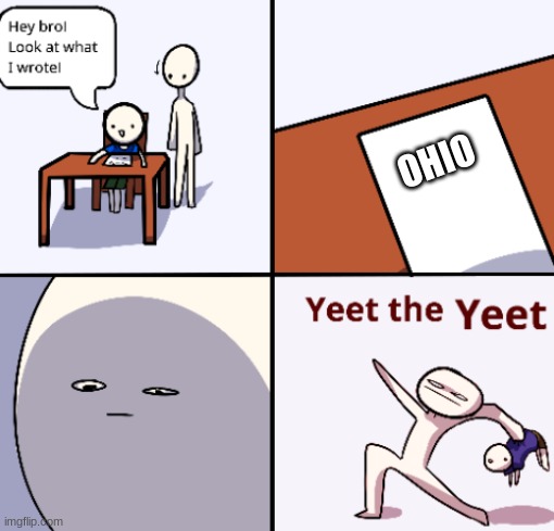 ... | OHIO | image tagged in yeet the yeet,memes,so true memes,funny,you had one job | made w/ Imgflip meme maker