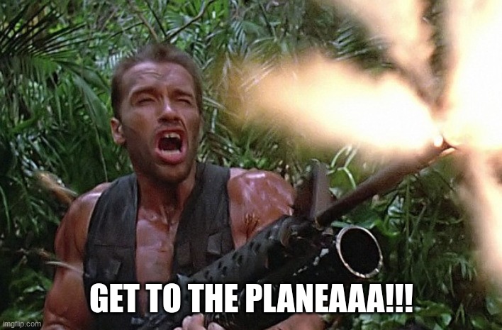 Get to the Choppa | GET TO THE PLANEAAA!!! | image tagged in get to the choppa | made w/ Imgflip meme maker