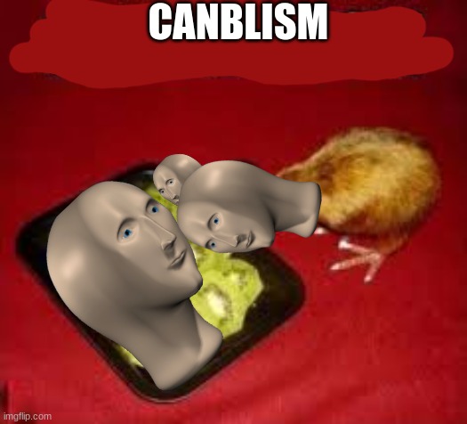 Canibalism | CANBLISM | image tagged in canibalism | made w/ Imgflip meme maker