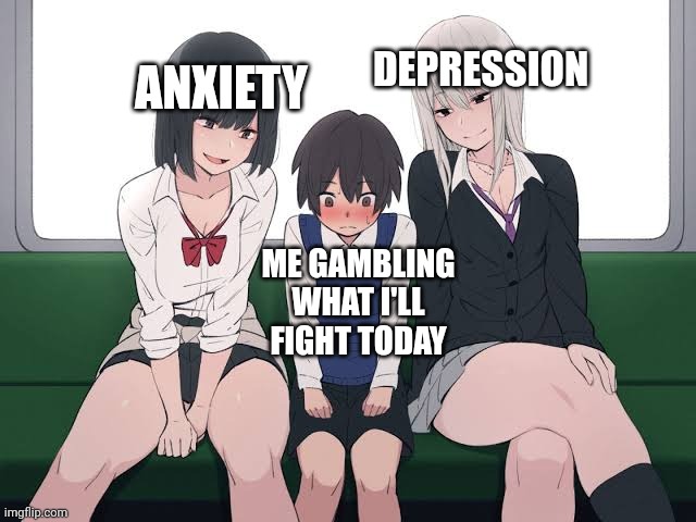 Suggestive Train | DEPRESSION; ANXIETY; ME GAMBLING
WHAT I'LL
FIGHT TODAY | image tagged in suggestive train | made w/ Imgflip meme maker