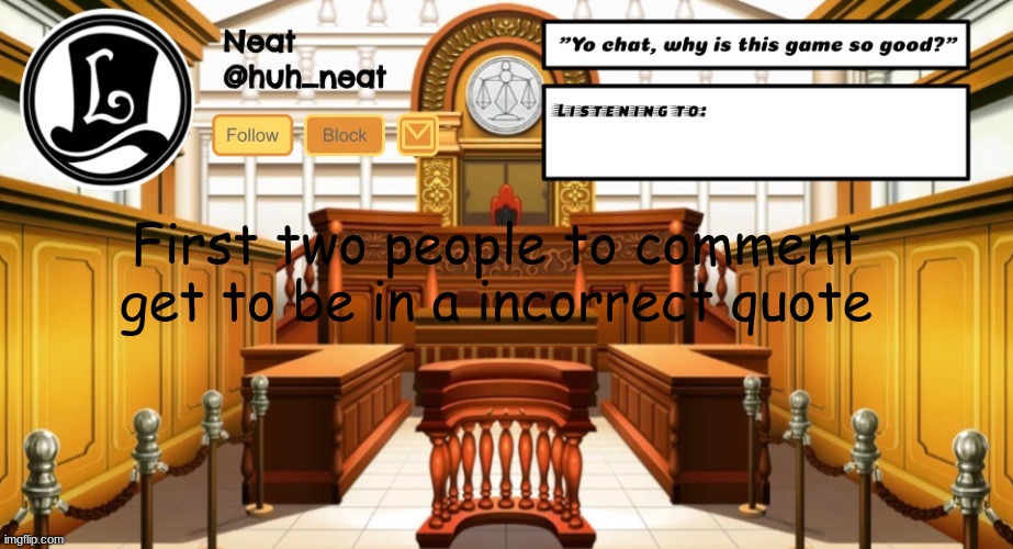 Huh_neat announcement template | First two people to comment get to be in a incorrect quote | image tagged in huh_neat announcement template | made w/ Imgflip meme maker
