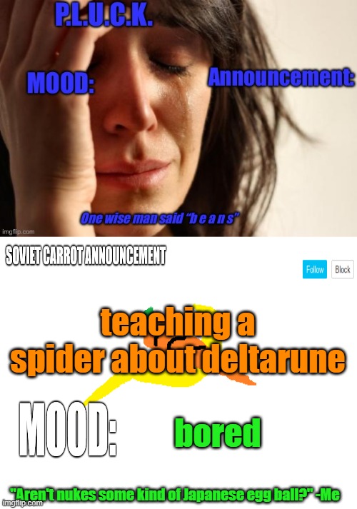 P.L.U.C.K. and soviet-carrot/CommunityModerator12 announcements | teaching a spider about deltarune; bored | image tagged in p l u c k and soviet-carrot/communitymoderator12 announcements | made w/ Imgflip meme maker