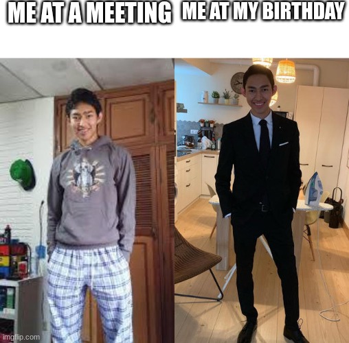 I nEeD tHe ZaZa | ME AT A MEETING; ME AT MY BIRTHDAY | image tagged in fernanfloo dresses up | made w/ Imgflip meme maker