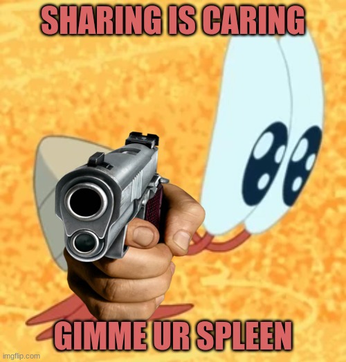 GIMME UR SPLEEN | image tagged in special kind of stupid | made w/ Imgflip meme maker