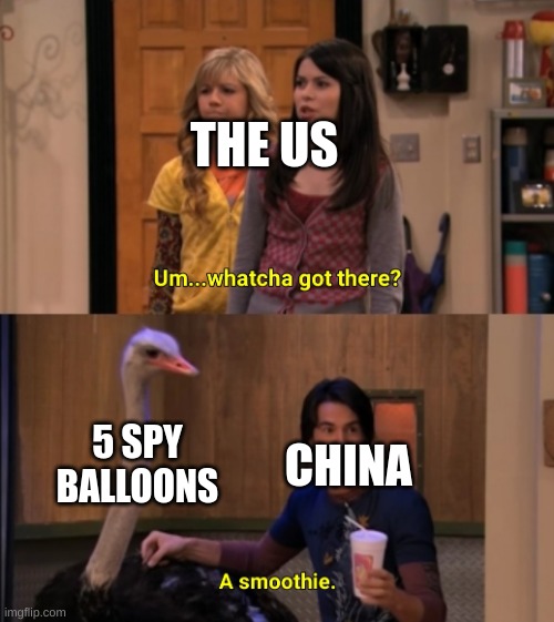 Whatcha Got There? | THE US; 5 SPY BALLOONS; CHINA | image tagged in whatcha got there | made w/ Imgflip meme maker