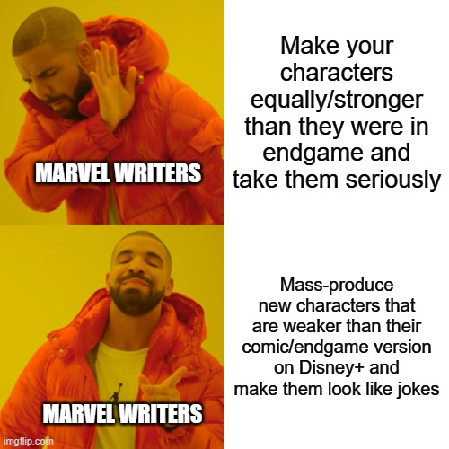 Its true, Marvel has gone from hero to Zero | Make your characters equally/stronger than they were in endgame and take them seriously; MARVEL WRITERS; Mass-produce new characters that are weaker than their comic/endgame version on Disney+ and make them look like jokes; MARVEL WRITERS | image tagged in memes,drake hotline bling,marvel cinematic universe,funny,relatable,marvel | made w/ Imgflip meme maker