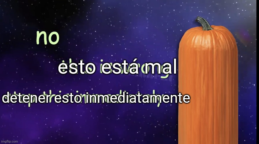 Pumpkin Facts | esto está mal detener esto inmediatamente | image tagged in pumpkin facts | made w/ Imgflip meme maker