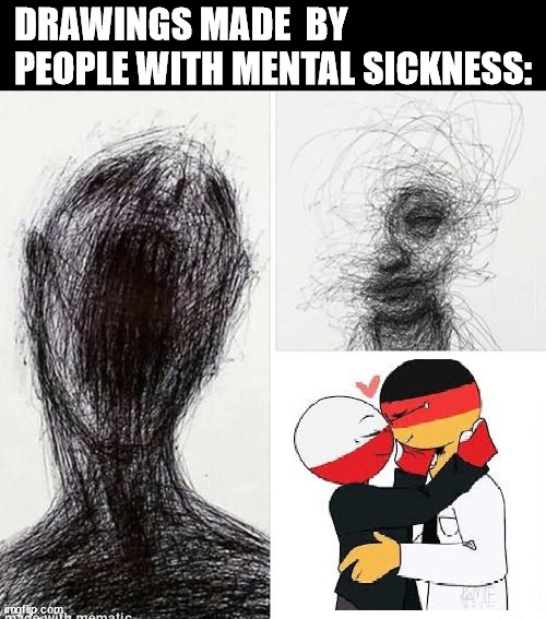 Countryballs > countryhumans | DRAWINGS MADE  BY PEOPLE WITH MENTAL SICKNESS: | image tagged in memes,funny memes,mental illness,countryhumans | made w/ Imgflip meme maker