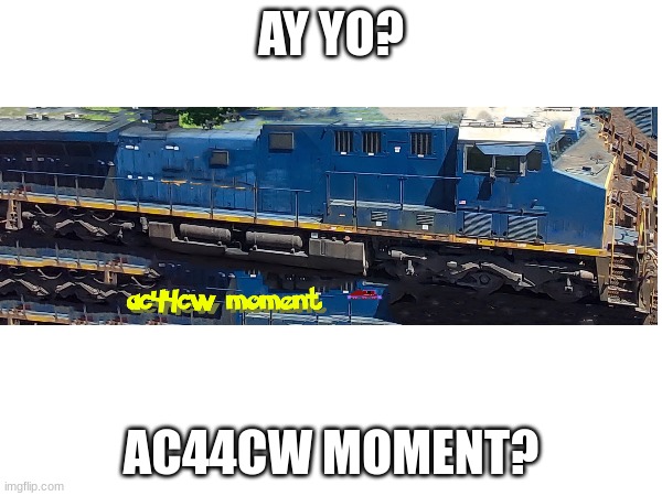 ac44cw | AY YO? AC44CW MOMENT? | image tagged in railroad | made w/ Imgflip meme maker