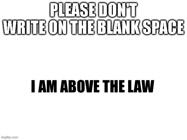 I AM ABOVE THE LAW | made w/ Imgflip meme maker