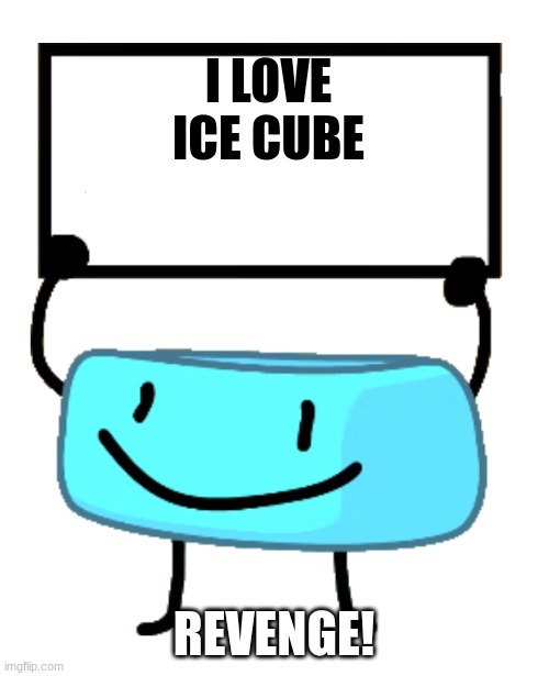 BRACETLY | I LOVE ICE CUBE; REVENGE! | image tagged in bracelety sign | made w/ Imgflip meme maker
