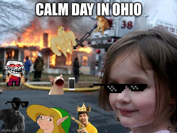 calm ohio | CALM DAY IN OHIO | image tagged in memes,disaster girl | made w/ Imgflip meme maker