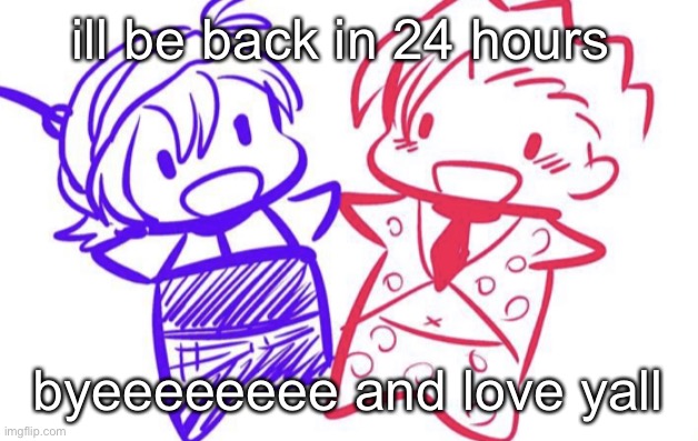 fugo and nar | ill be back in 24 hours; byeeeeeeee and love yall | image tagged in fugo and nar | made w/ Imgflip meme maker