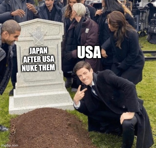 What school teach: | USA; JAPAN AFTER USA NUKE THEM | image tagged in grant gustin over grave,history | made w/ Imgflip meme maker