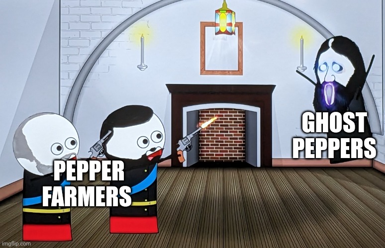 The haunting of the ghost peppers | GHOST PEPPERS; PEPPER FARMERS | image tagged in when you piss off a russian wizard | made w/ Imgflip meme maker