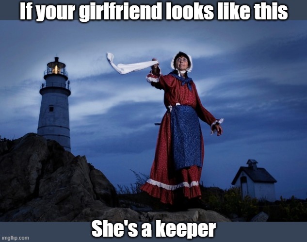 She's a keeper! | If your girlfriend looks like this; She's a keeper | image tagged in lighthouse | made w/ Imgflip meme maker