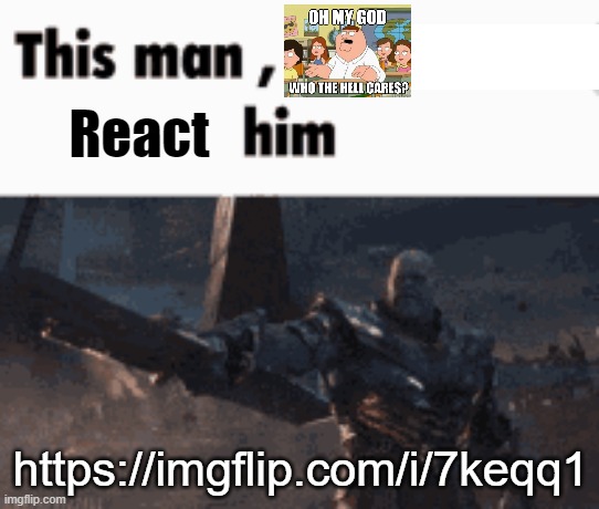 https://imgflip.com/i/7keqq1 | React; https://imgflip.com/i/7keqq1 | image tagged in this man _____ him | made w/ Imgflip meme maker