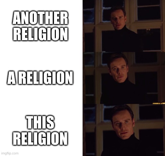 perfection | ANOTHER RELIGION A RELIGION THIS RELIGION | image tagged in perfection | made w/ Imgflip meme maker