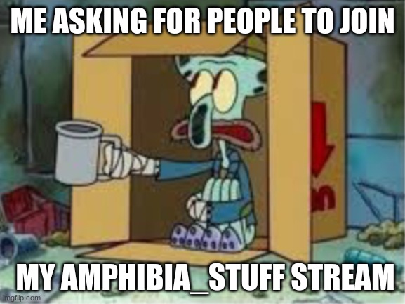 spare coochie | ME ASKING FOR PEOPLE TO JOIN; MY AMPHIBIA_STUFF STREAM | image tagged in spare coochie,amphibia,amphibia_stuff,memes | made w/ Imgflip meme maker