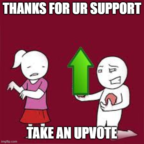 Please, take my upvote | THANKS FOR UR SUPPORT TAKE AN UPVOTE | image tagged in please take my upvote | made w/ Imgflip meme maker