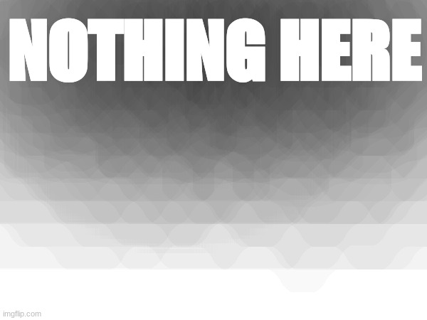 NOTHING HERE | image tagged in u looking at nothin | made w/ Imgflip meme maker