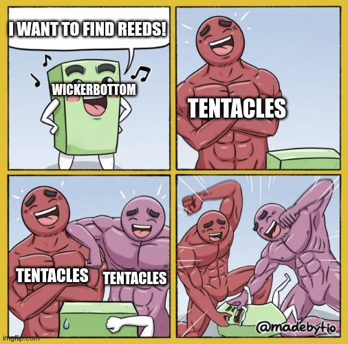 I main wicker and this is my life daily :( | I WANT TO FIND REEDS! WICKERBOTTOM; TENTACLES; TENTACLES; TENTACLES | image tagged in guy getting beat up | made w/ Imgflip meme maker